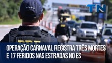 Operação Carnaval registra três mortes e 17 feridos nas estradas no ES