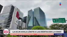La SCJN avala el límite a las rentas en la CDMX | DPC con Paola Rojas