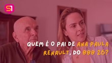 Quem é o pai de Ana Paula Renault, do BBB 26?
