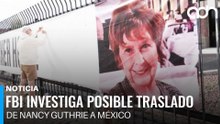El FBI investiga posible traslado de Nancy Guthrie y México vuelve a estar en la mira