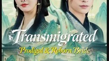 Transmigrated Prodigal & Reborn Bride Drama Movies English Sub