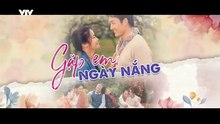 Gặp Em Ngày Nắng - Tập 7