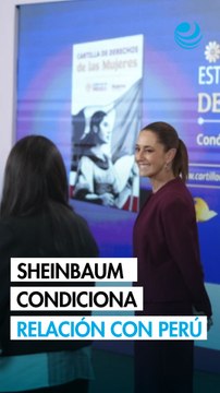 Sheinbaum deja en manos del nuevo Gobierno de Perú la normalización de las relaciones diplomáticas