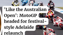 'Like the Australian Open' MotoGP headed for festival-style Adelaide relaunch
