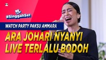 Watch Party Paksvu Ammara: Ara Johari Belanja Nyanyi LIVE Terlalu Bodoh | #SinggahSet