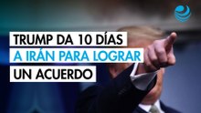 Trump lanza ultimátum de 10 días a Irán para buscar un acuerdo o sucederán "cosas malas"