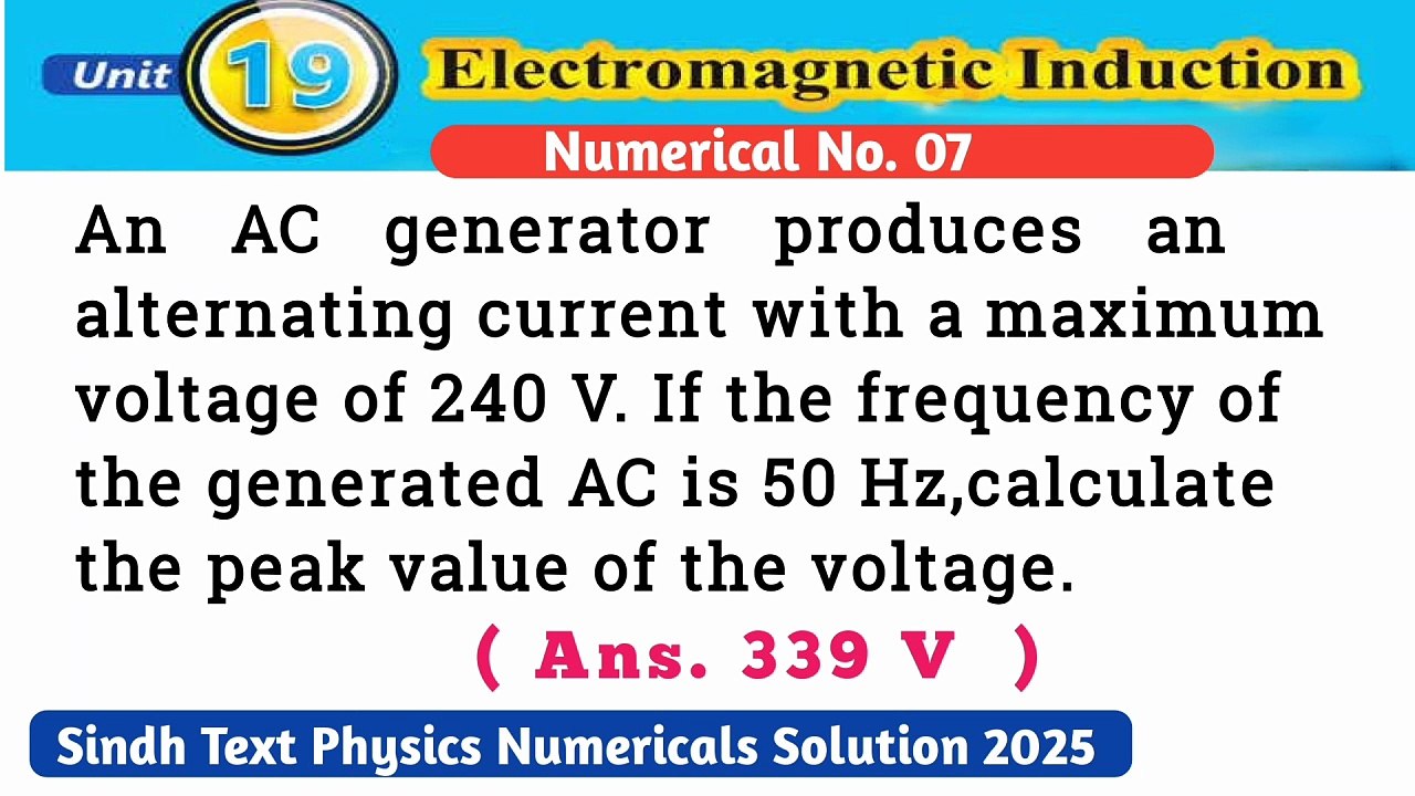 An AC generator produces an alternating current with a maximum voltage of 240 V.If the frequency of the generated AC is 50 Hz,calculate the peak value of the voltage.