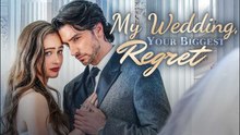 My Wedding, Your Biggest Regret Full Movie #playlet