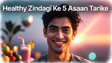 Healthy Zindagi Ke 5 Asaan Tarike