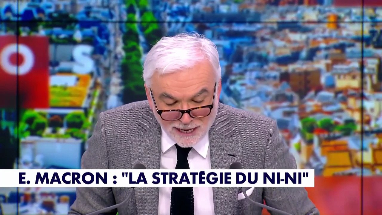 Edito Pascal Praud : Emmanuel Macron : «La stratégie du ni-ni»