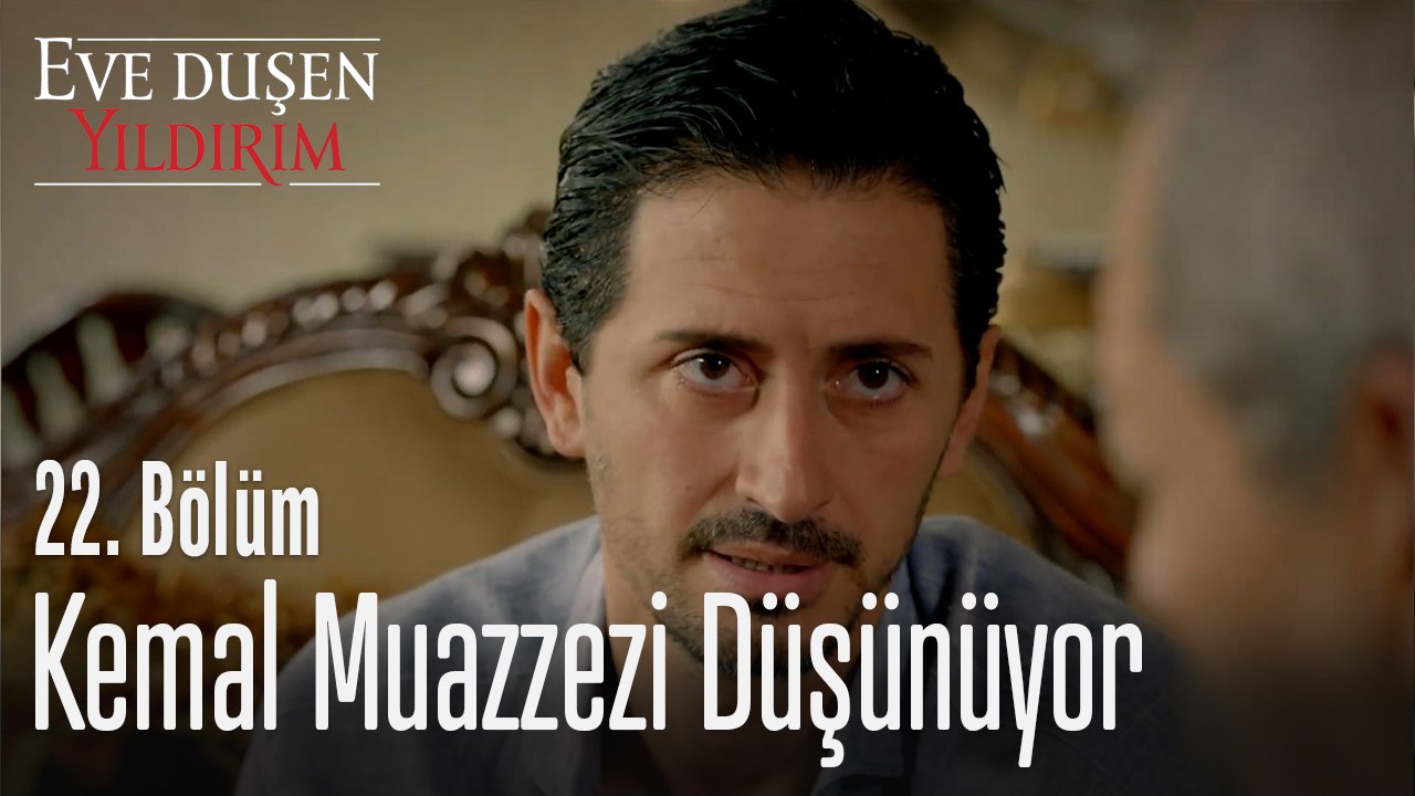 Kemal Muazzezi Düşünüyor -  Eve Düşen Yıldırım 22. Bölüm