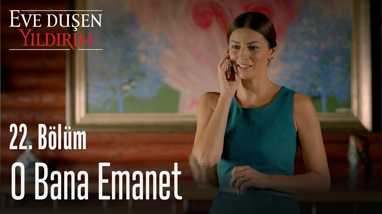 O Bana Emanet - Eve Düşen Yıldırım 22. Bölüm