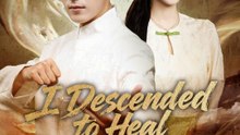 I Descended to Heal My Wife - Chinese Drama [Engsub]