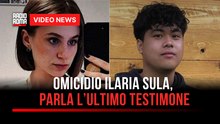 Omicidio Ilaria Sula, parla l’ultimo testimone