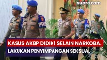 Kasus Melebar! Selain Narkoba, AKBP Didik Terbukti Lakukan Penyimpangan Seksual