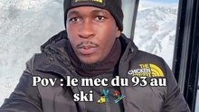 Pov : le mec du 93 au ski