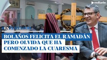 Vergonzoso: Bolaños felicita el ramadán musulmán, pero olvida que también ha comenzado la cuaresma