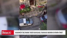 Kadıköy’de park yeri kavgası; 'Burası benim evimin önü'
