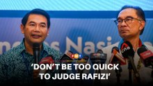Don’t be too quick to judge Rafizi, says Anwar