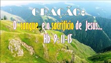 ORAÇÃO: O  Sangue  e o Sacrifício de  Jesus...Hb  9:  11-15