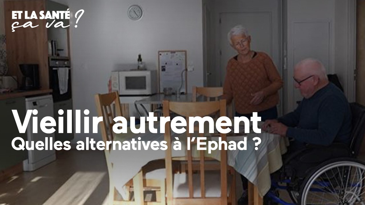 Et la santé, ça va ? - Vieillir autrement, quelles alternatives à l'Ehpad ?