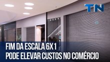 Fim da escala 6x1 pode elevar custos no comércio