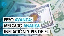 Peso mexicano avanza contra el dólar; mercado estudia cifras de inflación y PIB de EU