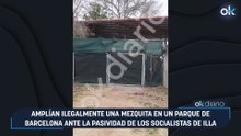 Amplían ilegalmente una mezquita en un parque de Barcelona ante la pasividad de los socialistas de Illa