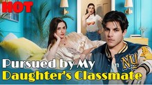 [Hot 2026🔥] Pursued by My Daughter's Classmate FULL HD_ Playlet