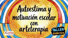TALLER DIDÁCTICO "AUTOESTIMA Y MOTIVACIÓN ESCOLAR CON ARTETERAPIA"