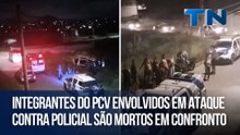 Integrantes do PCV envolvidos em ataque contra policial são mortos em confronto