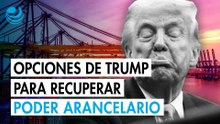 ¿Qué opciones tiene Trump para "reconstruir" su poder arancelario tras sentencia de la Corte Suprema?