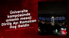 Üniversite kampüsünde anlamlı mesaj: Diriliş Ayı Ramazan Hoş Geldin