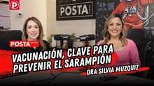 Sarampión en Nuevo León: ¿vacunarse o no? La doctora Silvia Múzquiz responde en POSTA Opinión