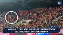 Lamentable: esteladas y gritos de “¡independencia!” de la afición del Barça en Valencia