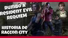 Rumbo a Resident Evil Requiem. La Historia de Raccoon City - RE0 - RE1 - RE2 - RE3