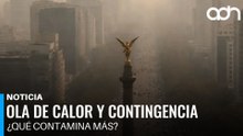 Inicia la ola de calor y regresan las contingencias ambientales pero ¿qué es lo que más contamina?