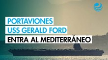 Portaviones "USS Gerald Ford" ingresa al Mediterráneo mientras Trump define ofensiva contra Irán