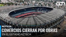 Remodelación del Estadio Azteca deja sin clientes a negocios cercanos desde mayo de 2024
