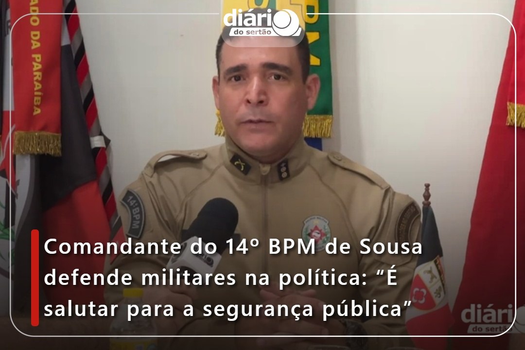 Comandante do 14º BPM de Sousa defende militares na política: “É salutar para a segurança pública”