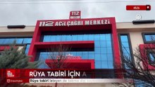 Kilis'te rüya tabiri isteyen de takma dişi kaybolan da 112'yi aradı
