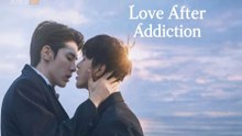 LOVE AFTER ADDICTION ENG SUB EP7