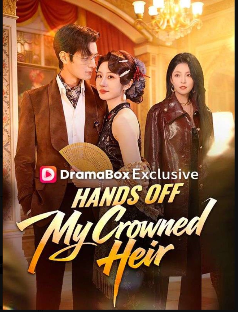 Hands Off My Crowned Heir Chinese Drama - English Sub