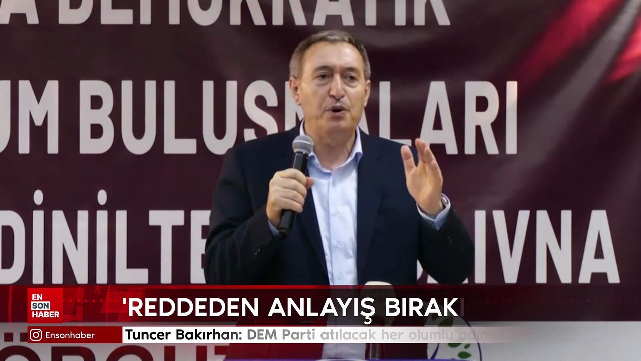 Tuncer Bakırhan: DEM Parti atılacak her olumlu adımın yanındadır