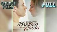 Woke Up Married To My Crush Full Movie HD - Best Drama ShortFilms Hot Dark Romance Love Taboo