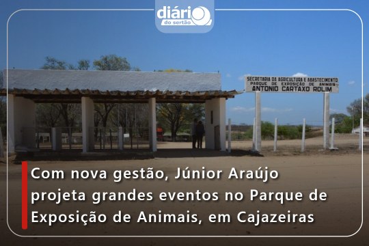Com nova gestão, Júnior Araújo projeta grandes eventos no Parque de Exposição de Animais, em Cajazeiras