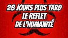 28 JOURS PLUS TARD: REFLET DE L'HUMANITÉ ?