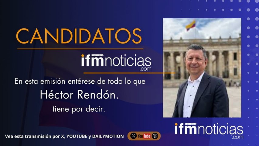 CANDIDATOS EN IFMNOTICIAS: Héctor Rendón, Candidato a la Cámara.