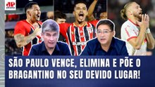 "NÃO FOI SURPRESA NENHUMA! O SÃO PAULO é MUITO MAIOR que..." | CLASSIFICAÇÃO sobre o BRAGANTINO!