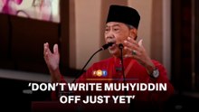 Don’t write Muhyiddin off just yet, says analyst